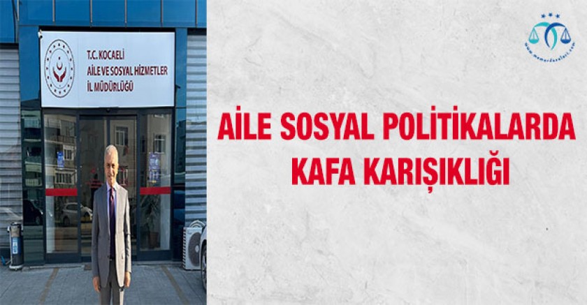 Aile Sosyal Politikalarda Kafa Karışıklığı