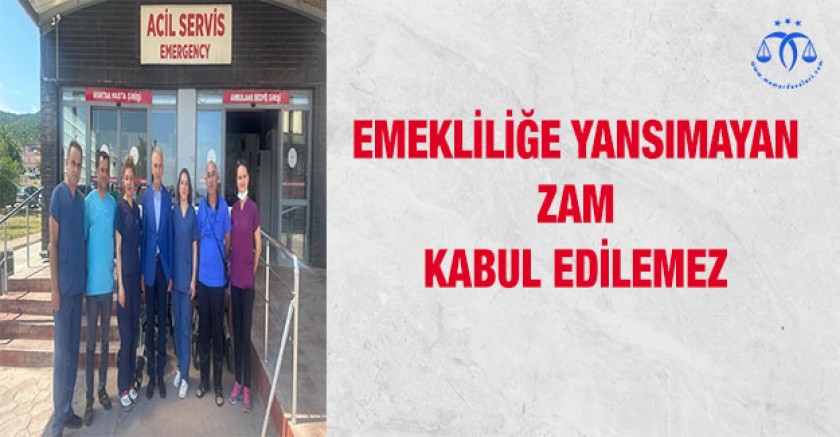 Emekliliğe Yansımayan Zam Kabul Edilemez
