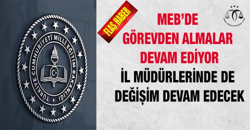 Görevden Almalar Devam Ediyor