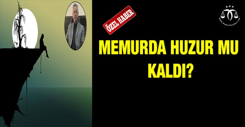 Memurda Huzur Mu Kaldı?