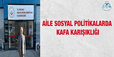 Aile Sosyal Politikalarda Kafa Karışıklığı