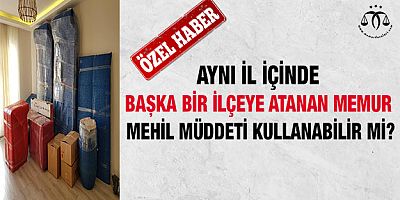 Aynı İl İçinde Tayin Olan Memur Mehil Müddeti Kullanabilir Mi?