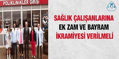 Ek Zam ve Bayram İkramiyesi Talep Edildi