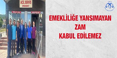 Emekliliğe Yansımayan Zam Kabul Edilemez