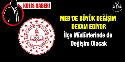 MEB'de Büyük Değişim Devam Ediyor