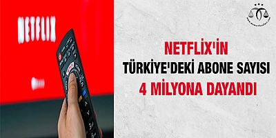 Netflix'in, Türkiye'deki abone sayısı 4 milyona dayandı