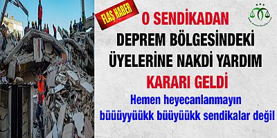 O Sendikadan Deprem Bölgesindeki Üyelerine Yardım Kararı