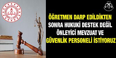 Öğretmenler İçin Önleyici Mevzuat ve Güvenlik Personeli İstiyoruz