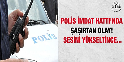 Polis İmdat Hattı'nda şaşırtan olay