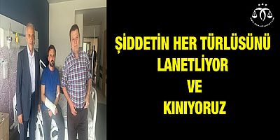 Şiddetin Her Türlüsünü Lanetliyoruz