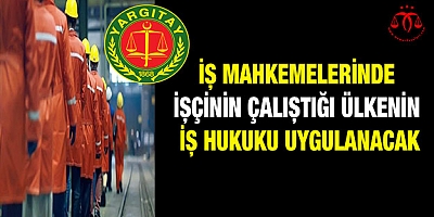 Tarihi karar: İş mahkemelerinde uygulanacak hukuk...