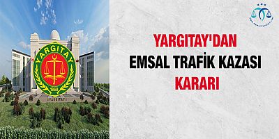 Yargıtay'dan Emsal trafik Kazası Kararı