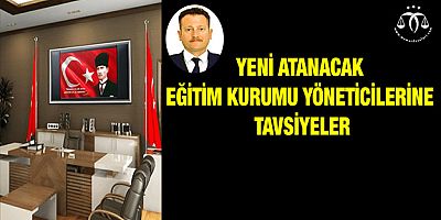 Yeni Atanacak Eğitim Kurumu Yöneticilerine Tavsiyeler