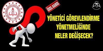 Yönetici Görevlendirme Yönetmeliği Değişiklik Önerilerimiz