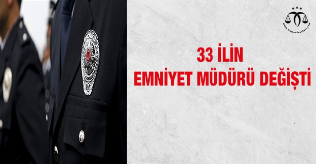 33 ilin emniyet müdürü değişti