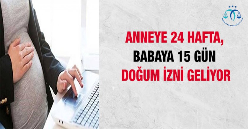 Anneye 24 Hafta, Babaya 15 Gün Doğum İzni Geliyor