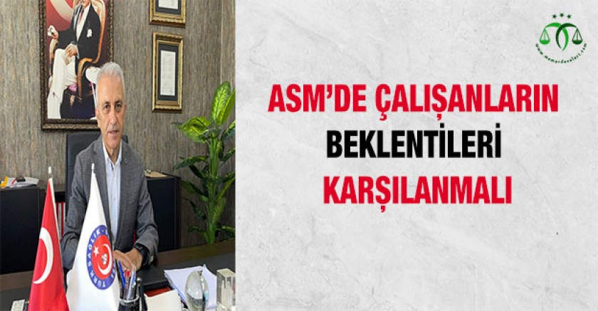 ASM'de Çalışanların Beklentileri Karşılanmalı
