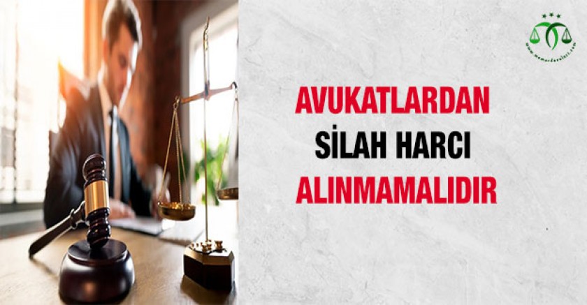 Avukatlardan Silah Harcı Alınmamalıdır