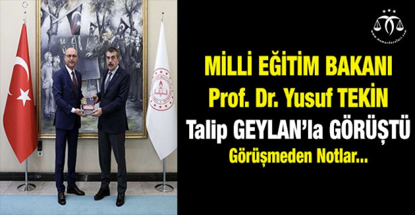 Bakan Yusuf TEKİN, Talip GEYLAN Görüşmesi