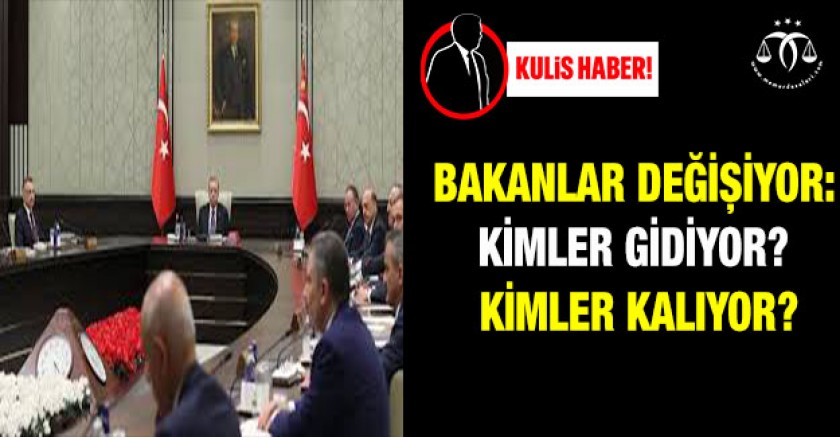 Bakanlar Değişiyor: Kimler Gidiyor? Kimler Kalıyor?