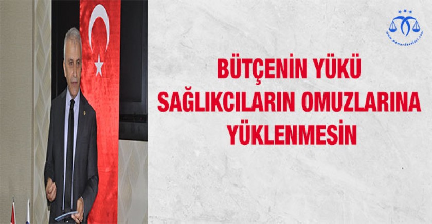 Bütçenin Yükü Sağlıkçıların Omuzlarına Yüklenmesin