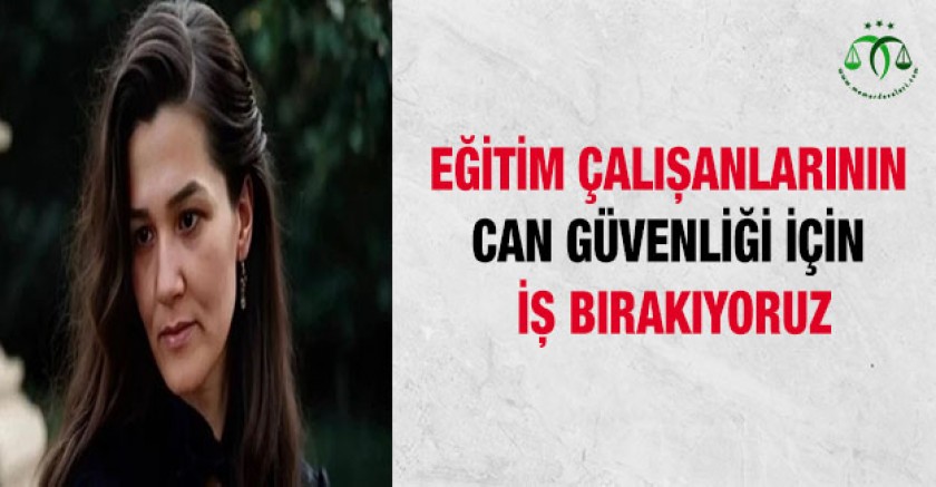 Eğitim Çalışanlarının Can Güvenliği İçin İş Bırakıyoruz