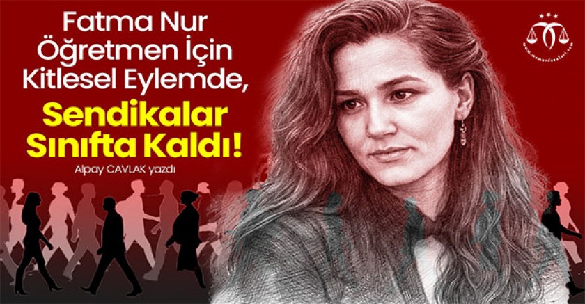 Fatma Nur Öğretmen İçin Kitlesel Eylemde, Sendikalar Sınıfta Kaldı!