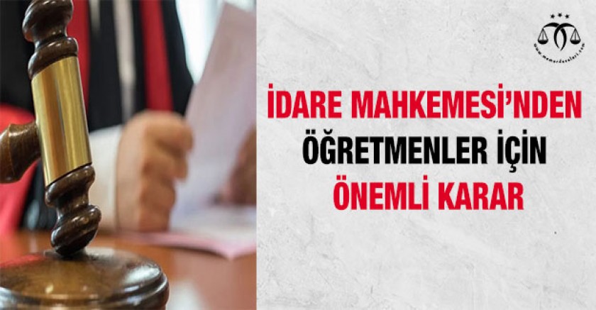 İdare Mahkemesinden Öğretmenler İçin Önemli Karar
