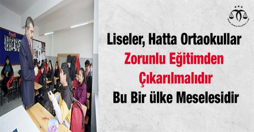 Liseler, Hatta Ortaokullar Zorunlu Eğitimden Çıkarılmalıdır