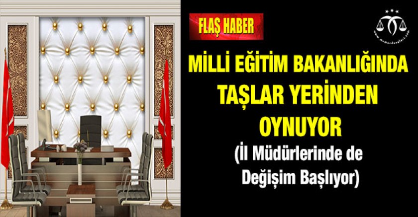Milli Eğitim Bakanlığında Taşlar Yerinden Oynuyor
