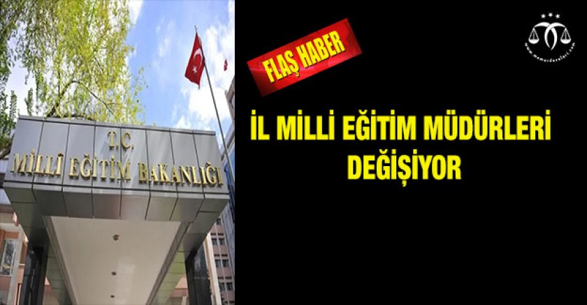 Milli Eğitim Müdürleri Değişecek! Kimler Gidiyor?