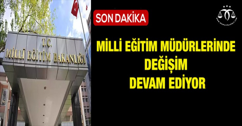 Milli Eğitim Müdürlerinde Değişim Devam Ediyor