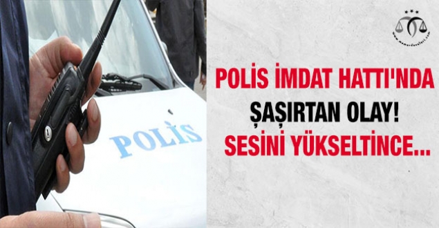 Polis İmdat Hattı'nda şaşırtan olay