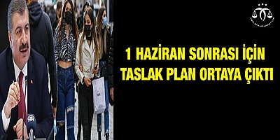 1 Haziran sonrası için taslak plan ortaya çıktı