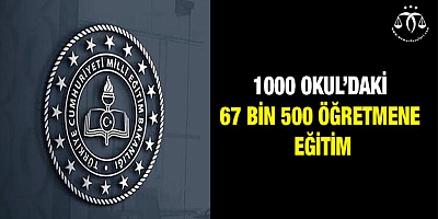 1000 Okul’daki  67 bin 500 öğretmene eğitim