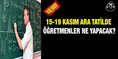 15-19 Kasım Ara Tatilde Öğretmenler Ne Yapacak?