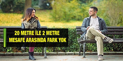 20 metre ile 2 metre mesafe arasında fark yok