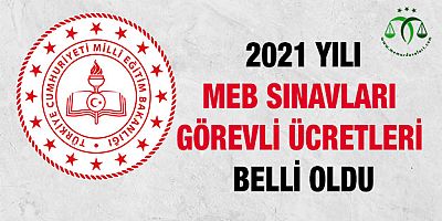 2021 MEB Sınav Görevi Ücretleri