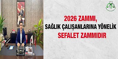2026 Zammı, Sağlık Çalışanlarına Yönelik Bir Sefalet Zammıdır