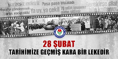 28 Şubat, tarihimize geçmiş kara bir lekedir