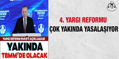 4. Yargı Reformu Çok Yakında Yasalaşıyor
