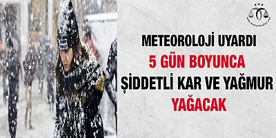 5 gün boyunca şiddetli kar ve yağmur yağacak
