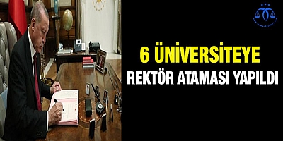 6 üniversiteye rektör atandı