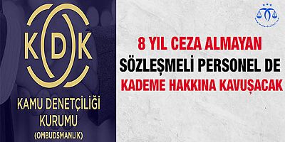8 Yıl Ceza Almayan Sözleşmeli Personel de Kademe Hakkına Kavuşacak