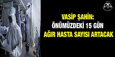 Ağır hasta sayısı artacak