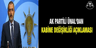 AK Partili Ünal'dan Kabine Değişikliği Açıklaması