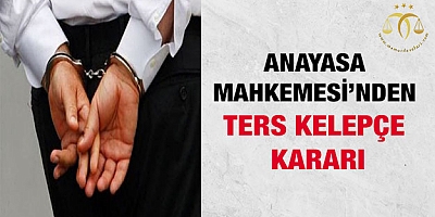 Anayasa Mahkemesi'den Ters Kelepçe Kararı