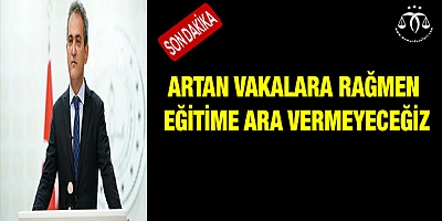 Artan vakalara rağmen eğitime ara vermeyeceğiz