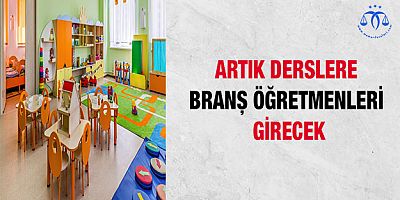Artık Derslere Branş Öğretmeni Girecek