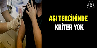 Aşı tercihinde kriter yok